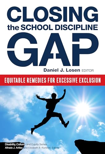 Closing the School Discipline Gap: Equitable Remedies for Excessive Exclusion (Disability, Culture, and Equity Series)