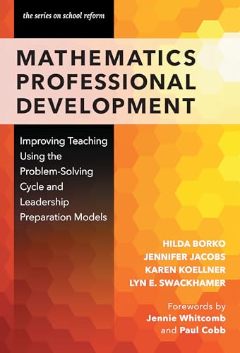 Mathematics Professional Development: Improving Teaching Using the Problem-Solving Cycle and Leadership Preparation Models (the series on school reform)