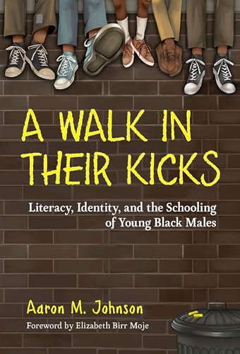 A Walk in Their Kicks: Literacy, Identity, and the Schooling of Young Black Males