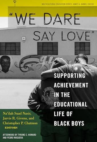 We Dare Say Love": Supporting Achievement in the Educational Life of Black Boys (Multicultural Education Series)