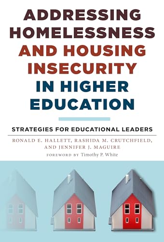 Addressing Homelessness and Housing Insecurity in Higher Education: Strategies for Educational Leaders