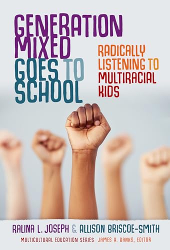 Generation Mixed Goes to School: Radically Listening to Multiracial Kids (Multicultural Education Series)