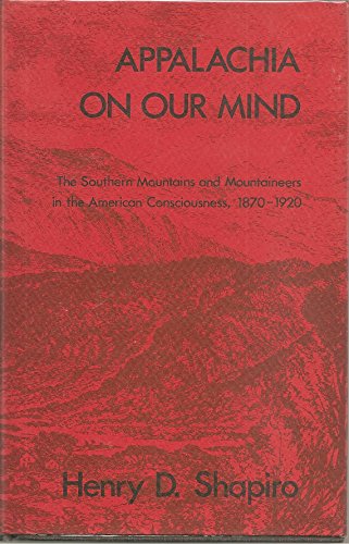 Appalachia on Our Mind: The Southern Mountains and Mountaineers in the American Consciousness, 1870-1920