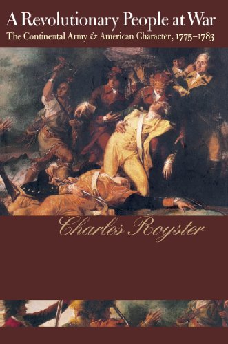 A Revolutionary People At War: The Continental Army and American Character, 1775-1783 (Published by the Omohundro Institute of Early American History ... and the University of North Carolina Press)