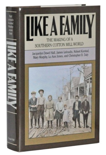 Like a Family: The Making of a Southern Cotton Mill World (Fred W. Morrison Series in Southern Studies)