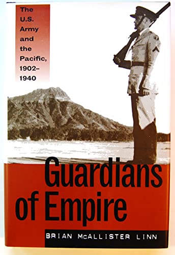 Guardians of Empire: The U.S. Army and the Pacific, 1902-1940
