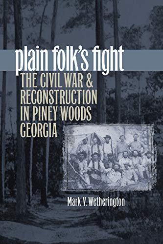 Plain Folk's Fight: The Civil War and Reconstruction in Piney Woods Georgia (Civil War America)