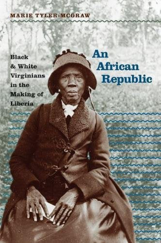 An African Republic: Black & White Virginians in the Making of Liberia (The John Hope Franklin Series in African American History and Culture)