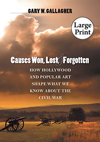 Causes Won, Lost, and Forgotten: How Hollywood & Popular Art Shape What We Know About the Civil War