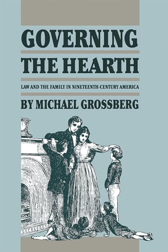 Governing the Hearth: Law and the Family in Nineteenth-Century America (Studies in Legal History)