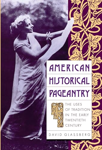 American Historical Pageantry: The Uses of Tradition in the Early 20th Century