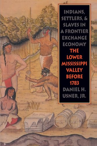 Indians, Settlers, and Slaves in a Frontier Exchange Economy: The Lower Mississippi Valley Before 1783 (Published by the Omohundro Institute of Early ... and the University of North Carolina Press)