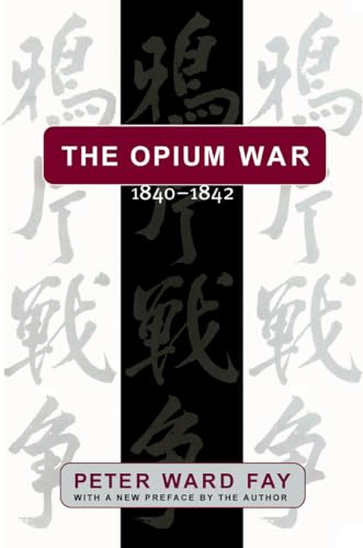 Opium War, 1840-1842: Barbarians in the Celestial Empire in the Early Part of the Nineteenth Century and the War by Which They Forced Her Gates