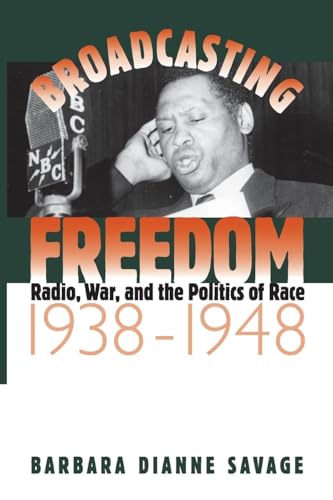 Broadcasting Freedom: Radio, War, and the Politics of Race, 1938-1948 (The John Hope Franklin Series in African American History and Culture)