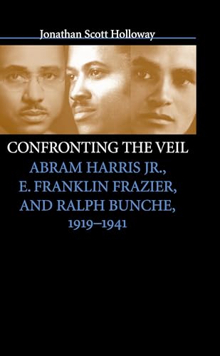 Confronting the Veil: Abram Harris Jr., E. Franklin Frazier, and Ralph Bunche, 1919-1941