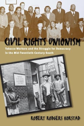Civil Rights Unionism: Tobacco Workers and the Struggle for Democracy in the Mid-Twentieth-Century South