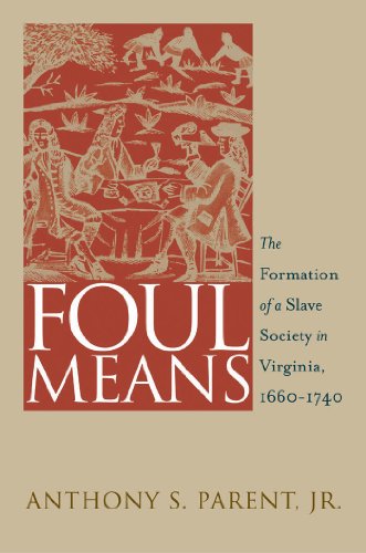 Foul Means: The Formation of a Slave Society in Virginia, 1660-1740 (Published by the Omohundro Institute of Early American History and Culture and ... History and culture, Williamsburg, Virginia)