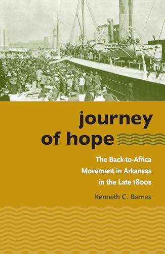 Journey of Hope: The Back-to-Africa Movement in Arkansas in the Late 1800s (The John Hope Franklin Series in African American History and Culture)