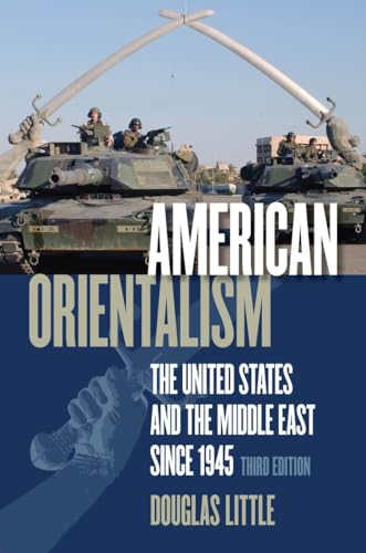 American Orientalism: The United States and the Middle East since 1945