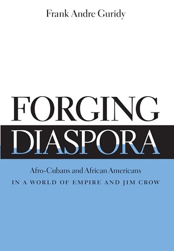 Forging Diaspora: Afro-Cubans and African Americans in a World of Empire and Jim Crow (Envisioning Cuba)