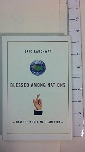 Blessed Among Nations: How the World Made America