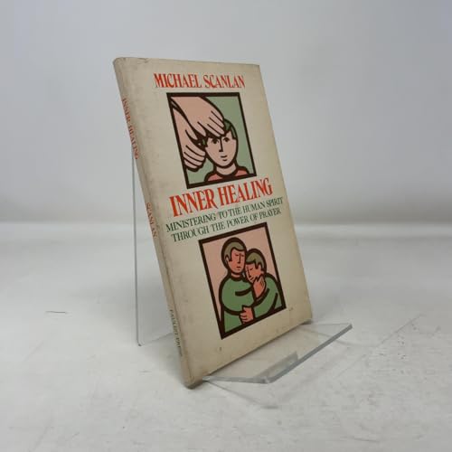 Inner Healing: Ministering to the Human Spirit Through the Power of Prayer