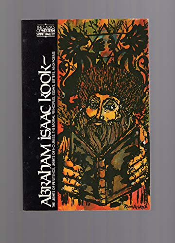 Abraham Isaac Kook: The Lights of Penitence, the Moral Principles, Lights of Holiness, Essays, Letters, and Poems (Classics of Western Spirituality)