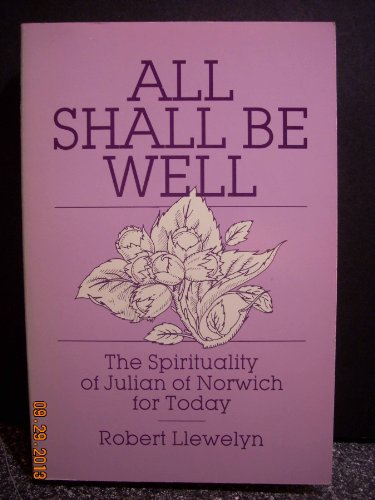 All Shall Be Well: The Spirituality of Julian of Norwich for Today