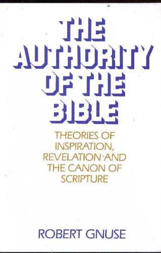 The authority of the Bible: Theories of inspiration  revelation  and the canon of Scripture