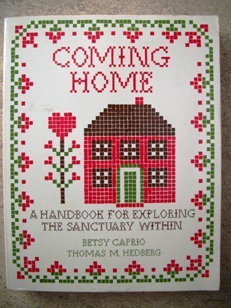 Coming Home: A Handbook for Exploring the Sanctuary Within