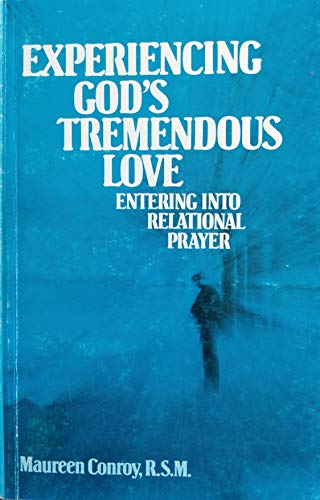Experiencing God's Tremendous Love: Entering into Relational Prayer