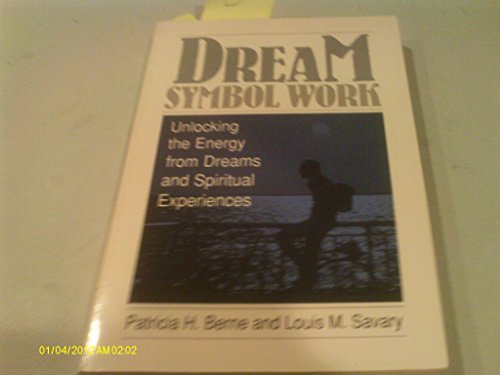 Dream Symbol Work: Unlocking the Energy from Dreams and Spiritual Experiences