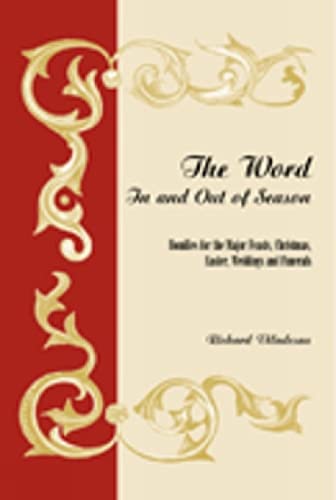 The Word in and Out of Season: Homilies for the Major Feasts  Christmas  Easter  Weddings and Funerals