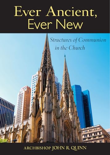 Ever Ancient, Ever New: Structures of Communion in the Church