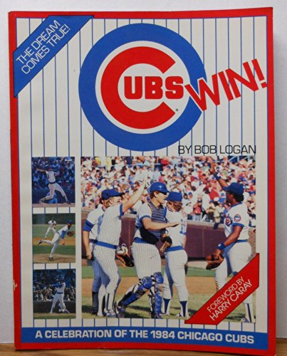 Cubs win!: A celebration of the 1984 Chicago Cubs
