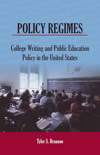 Policy Regimes: College Writing and Public Education Policy in the United States (Writing Research, Pedagogy, and Policy)