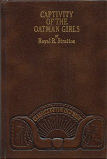 Captivity of the Oatman Girls: Being an Interesting Narrative of Life Among the Apache and Mohave Indians