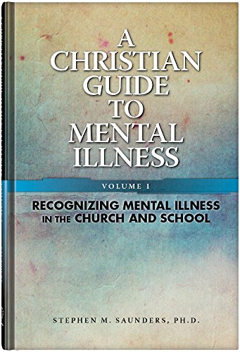 A Christian Guide to Mental Illness, Volume 1: Recognizing Mental Illness in the Church & School
