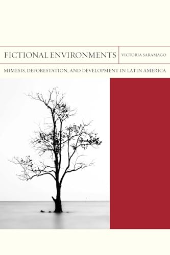 Fictional Environments: Mimesis, Deforestation, and Development in Latin America (Volume 37) (FlashPoints)