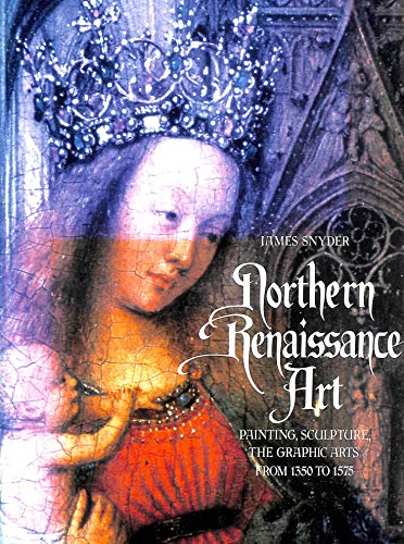 Northern Renaissance Art: Painting, Sculpture, the Graphic Arts from 1350 to 1575