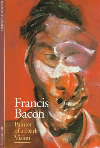 Francis Bacon: Painter of a Dark Vision (Discoveries)