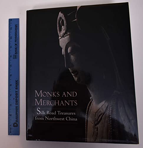 Monks and Merchants: Silk Road Treasures from Northwest China