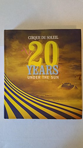 Cirque Du Soleil: 20 Years Under the Sun - An Authorized History