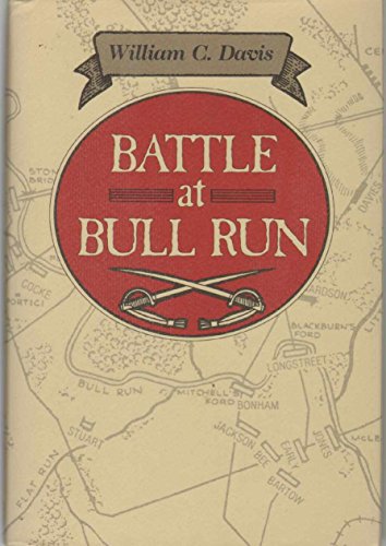 Battle at Bull Run: A History of the First Major Campaign of the Civil War