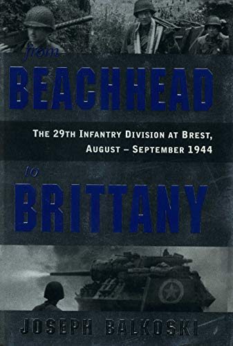 From Beachhead to Brittany: The 29th Infantry Division at Brest, August-September 1944