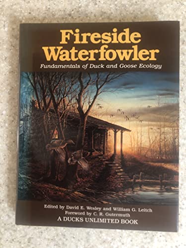 Fireside Waterfowler: Fundamentals of Duck and Goose Ecology (A Ducks Unlimited Book)