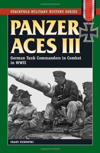 Panzer Aces III: German Tank Commanders in Combat in World War II (The Stackpole Military History)