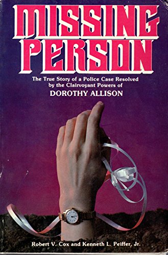 Missing Person : The True Story of a Police Case Resolved by the Clairvoyant Powers of Dorothy Allison