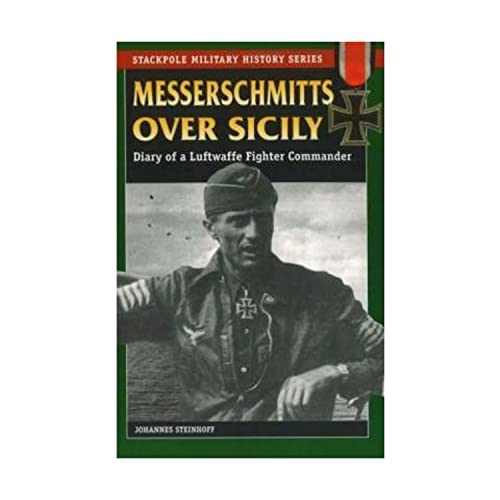 Messerschmitts Over Sicily: Diary of a Luftwaffe Fighter Commander (Stackpole Military History Series)