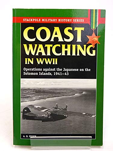 Coast Watching in World War II: Operations Against the Japanese in the Solomon Islands, 1941-43 (Stackpole Military History)